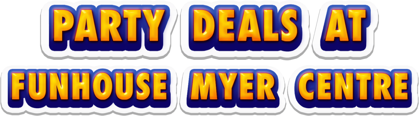 Party Deals At Funhouse Myer Centre
