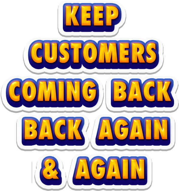 Keep customers coming back again & again