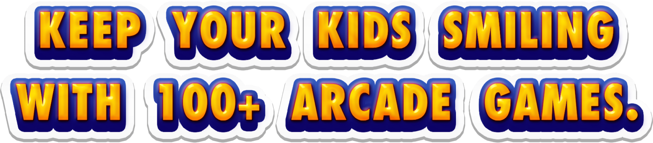 Keep Your Kids Smiling With 100+ Arcade Games.
