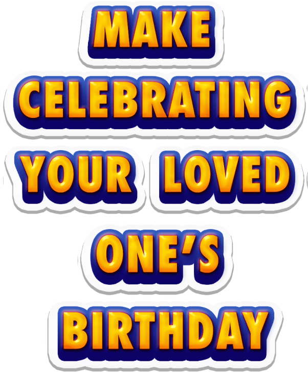 Make celebrating your loved one's birthday